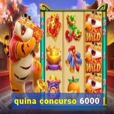 quina concurso 6000